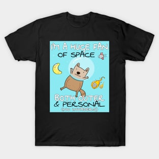 Im a huge fan of space both outer and personal T-Shirt